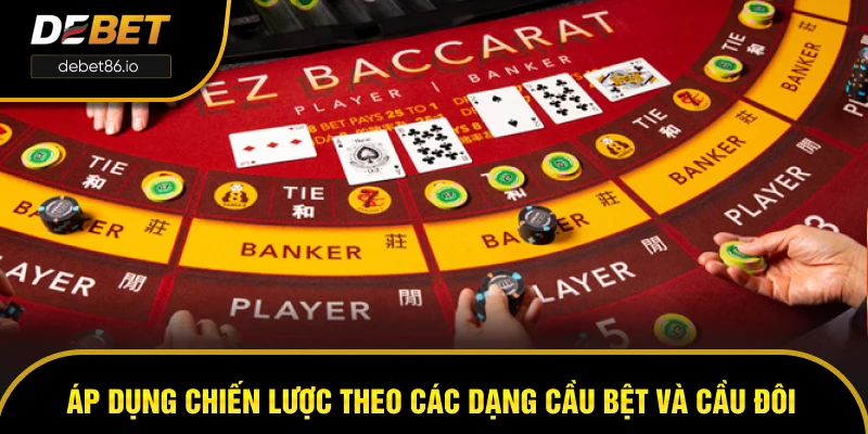 Áp dụng chiến lược theo các dạng cầu bệt và cầu đôi Áp dụng chiến lược theo các dạng cầu bệt và cầu đôi