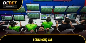Công Nghệ VAR - Vũ Khí Bí Mật Soi Kèo Hiệu Quả Tại DEBET