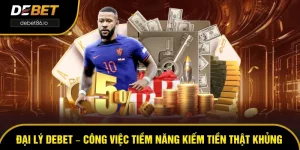 Đại Lý DEBET – Công Việc Tiềm Năng Kiếm Tiền Thật Khủng