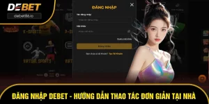 Đăng Nhập DEBET - Hướng Dẫn Thao Tác Đơn Giản Tại Nhà