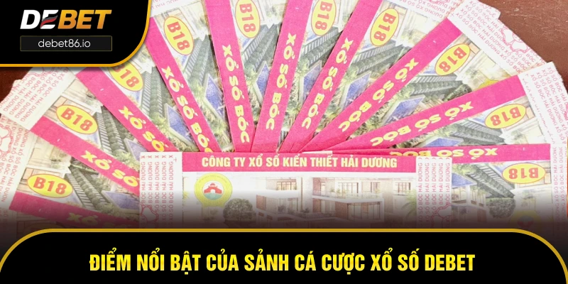 Điểm nổi bật của sảnh cá cược xổ số DEBET Điểm nổi bật của sảnh cá cược xổ số DEBET