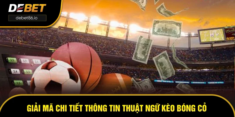 Giải mã chi tiết thông tin thuật ngữ kèo bóng cỏ Giải mã chi tiết thông tin thuật ngữ kèo bóng cỏ