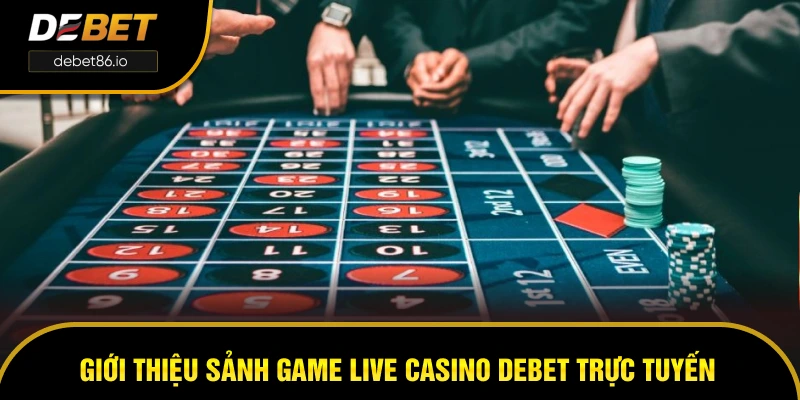 Giới thiệu sảnh game Live casino DEBET trực tuyến đỉnh cao Giới thiệu sảnh game Live casino DEBET trực tuyến đỉnh cao