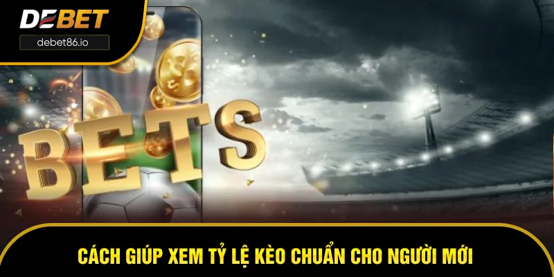 Cách giúp xem tỷ lệ kèo chuẩn cho người mới Cách giúp xem tỷ lệ kèo chuẩn cho người mới