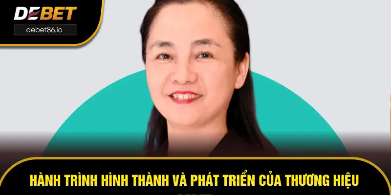 Hành trình hình thành phát triển của CEO DEBET Hành trình hình thành phát triển của CEO DEBET