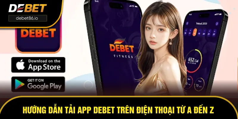 Cách tải app DEBET trên điện thoại từ A đến Z Cách tải app DEBET trên điện thoại từ A đến Z