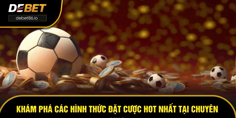 Khám phá các hình thức đặt cược hot nhất tại chuyên mục Khám phá các hình thức đặt cược hot nhất tại chuyên mục