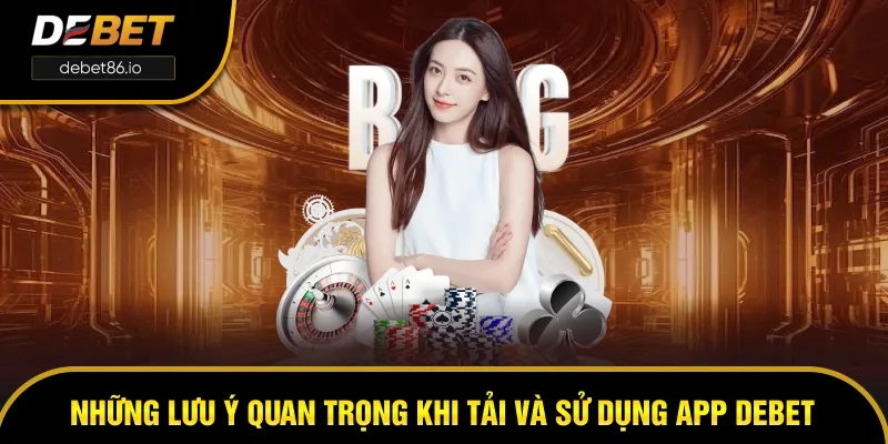 4 lưu ý quan trọng khi tải và sử dụng app DEBET 4 lưu ý quan trọng khi tải và sử dụng app DEBET