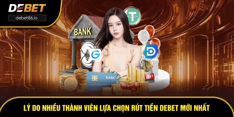 Lý do nhiều người tham gia rút tiền DEBET đơn giản Lý do nhiều người tham gia rút tiền DEBET đơn giản