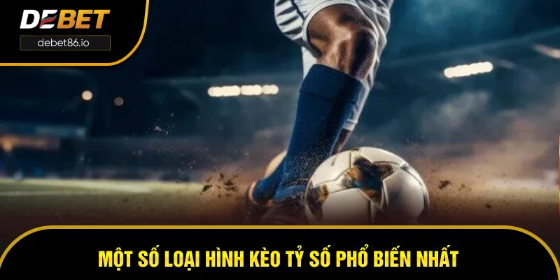 Một số loại hình kèo tỷ số phổ biến nhất người chơi nên biết Một số loại hình kèo tỷ số phổ biến nhất người chơi nên biết