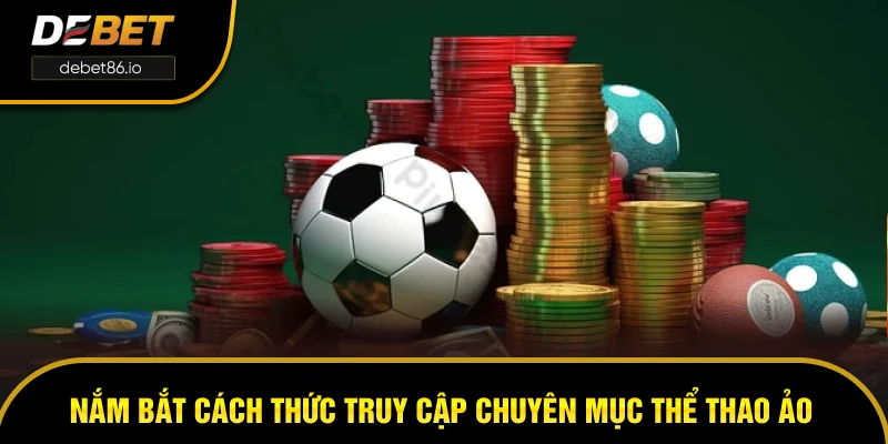 Nắm bắt cách thức truy cập chuyên mục thể thao ảo Nắm bắt cách thức truy cập chuyên mục thể thao ảo