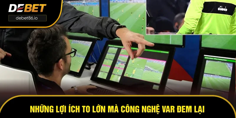 Những lợi ích to lớn mà công nghệ VAR đem lại Những lợi ích to lớn mà công nghệ VAR đem lại