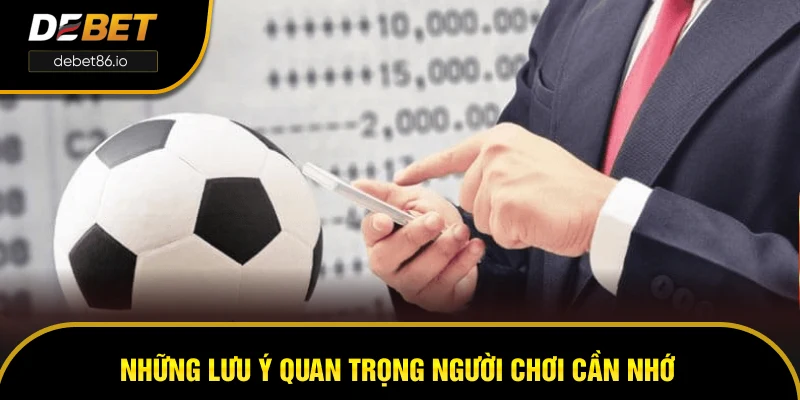 Những lưu ý quan trọng người chơi cần nhớ Những lưu ý quan trọng người chơi cần nhớ