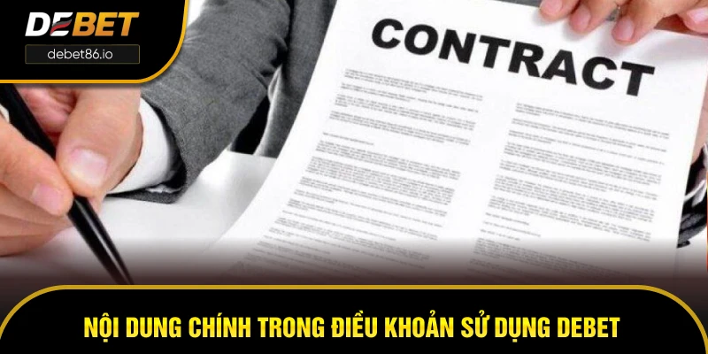 Nội dung chính trong điều khoản sử dụng DEBET Nội dung chính trong điều khoản sử dụng DEBET