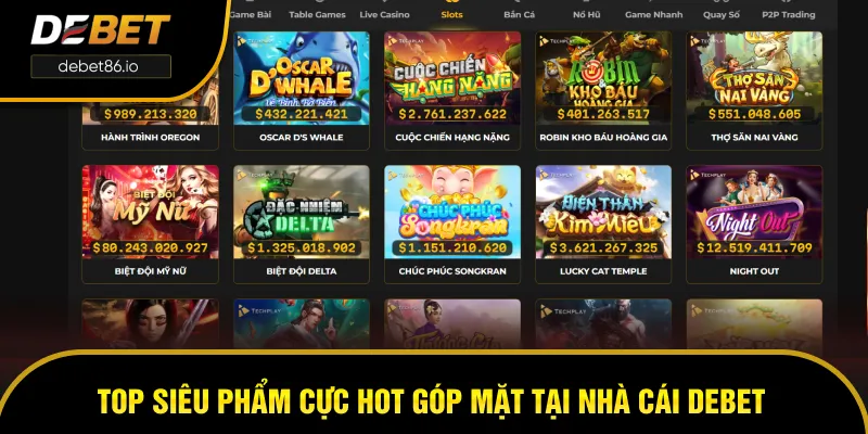 Top siêu phẩm cực hot tại nhà cái DEBET Top siêu phẩm cực hot tại nhà cái DEBET