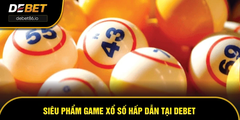 Siêu phẩm game xổ số hấp dẫn tại DEBET Siêu phẩm game xổ số hấp dẫn tại DEBET