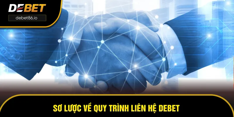 Sơ lược về quy trình liên hệ DEBET