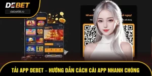 Tải App DEBET – Hướng Dẫn Cách Cài App Nhanh Chóng