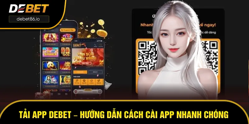 Tải App DEBET – Hướng Dẫn Cách Cài App Nhanh Chóng