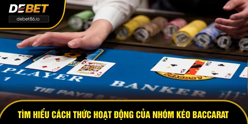 Tìm hiểu cách thức hoạt động của nhóm kéo Baccarat Tìm hiểu cách thức hoạt động của nhóm kéo Baccarat