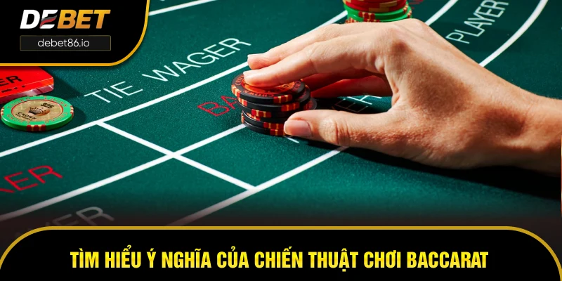 Tìm hiểu ý nghĩa của chiến thuật chơi Baccarat Tìm hiểu ý nghĩa của chiến thuật chơi Baccarat