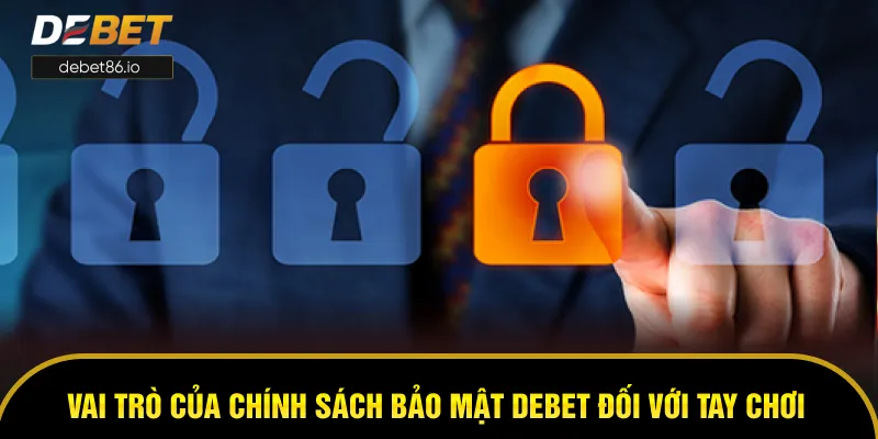Vai trò của chính sách bảo mật DEBET đối với tay chơi và nhà cái Vai trò của chính sách bảo mật DEBET đối với tay chơi và nhà cái
