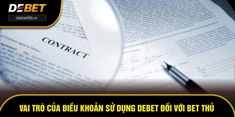 Vai trò của điều khoản sử dụng DEBET đối với bet thủ Vai trò của điều khoản sử dụng DEBET đối với bet thủ